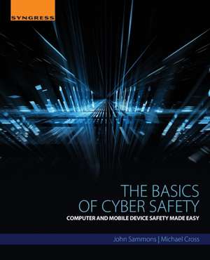 The Basics of Cyber Safety: Computer and Mobile Device Safety Made Easy de John Sammons