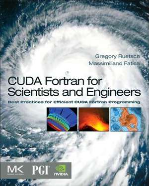 CUDA Fortran for Scientists and Engineers: Best Practices for Efficient CUDA Fortran Programming de Gregory Ruetsch