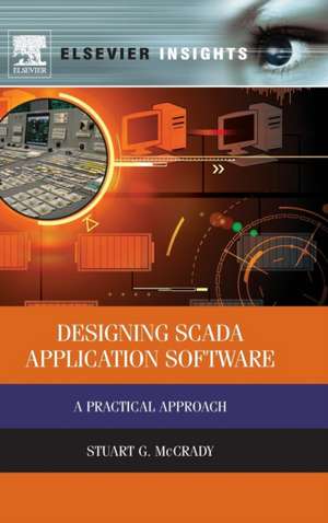 Designing SCADA Application Software: A Practical Approach de Stuart G McCrady