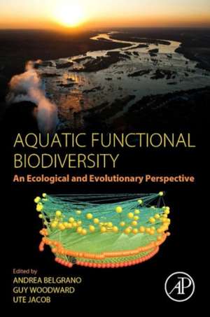 Aquatic Functional Biodiversity: An Ecological and Evolutionary Perspective de Andrea Belgrano