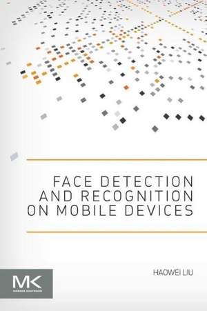 Face Detection and Recognition on Mobile Devices de Haowei Liu