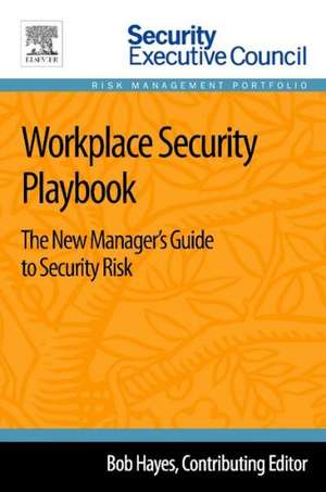 Workplace Security Playbook: The New Manager's Guide to Security Risk de Bob Hayes