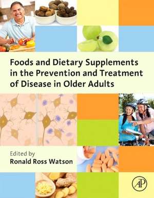 Foods and Dietary Supplements in the Prevention and Treatment of Disease in Older Adults de Ronald Ross Watson