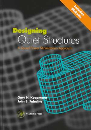 Designing Quiet Structures: A Sound Power Minimization Approach de Gary H. Koopmann