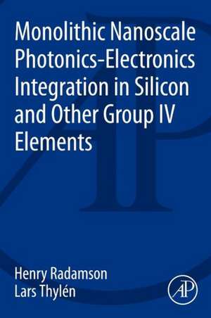 Monolithic Nanoscale Photonics-Electronics Integration in Silicon and Other Group IV Elements de Henry Radamson