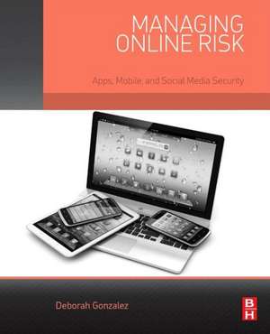 Managing Online Risk: Apps, Mobile, and Social Media Security de Deborah Gonzalez