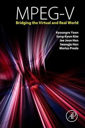 MPEG-V: Bridging the Virtual and Real World de Kyoungro Yoon