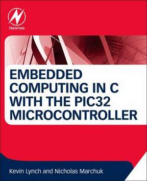 Embedded Computing and Mechatronics with the PIC32 Microcontroller de Kevin Lynch