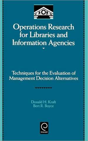 Operations Research for Libraries and Informatio – Techniques for the Evaluation of Management Decision Alternatives de Donald H. Kraft