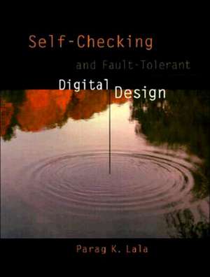 Self-Checking and Fault-Tolerant Digital Design de Parag K. Lala