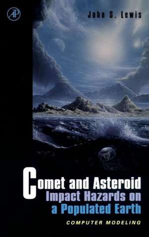 Comet and Asteroid Impact Hazards on a Populated Earth: Computer Modeling de John S. Lewis