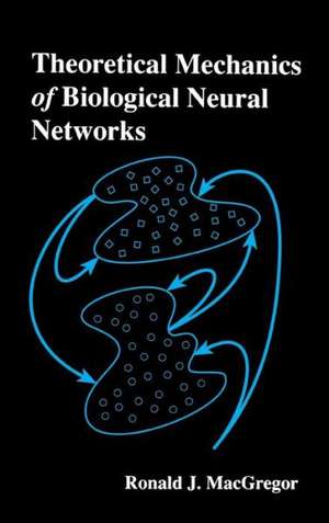 Theoretical Mechanics of Biological Neural Networks de Ronald J. MacGregor