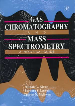 Gas Chromatography and Mass Spectrometry: A Practical Guide de Fulton G. Kitson