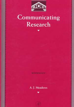 Communicating Research de A. J. Meadows