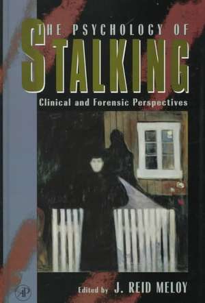 The Psychology of Stalking: Clinical and Forensic Perspectives de J. Reid Meloy