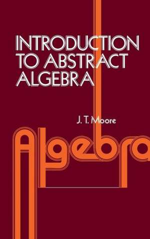 Introduction to Abstract Algebra de J. Strother Moore