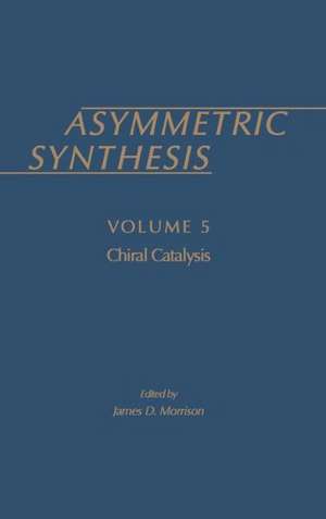 Asymmetric Synthesis: Volume 5 de James D. Morrison