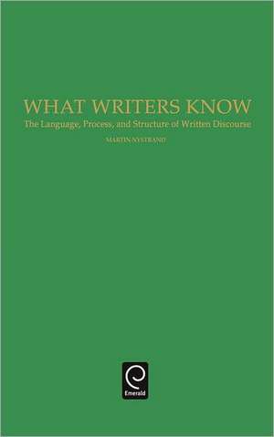 What Writers Know: The Language, Process, and Structure of Written Discourse de Martin Nystrand