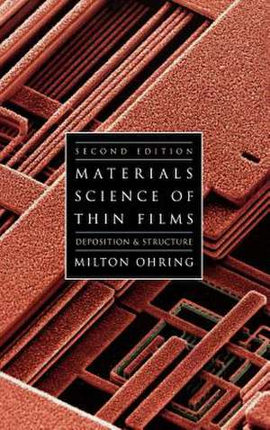 Materials Science of Thin Films: Depositon and Structure de Milton Ohring