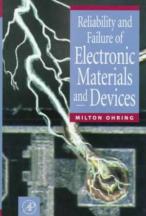 Reliability and Failure of Electronic Materials and Devices de Milton Ohring