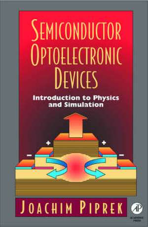 Semiconductor Optoelectronic Devices: Introduction to Physics and Simulation de Joachim Piprek