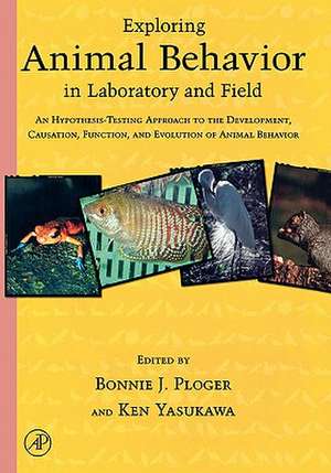 Exploring Animal Behavior in Laboratory and Field: An Hypothesis-testing Approach to the Development, Causation, Function, and Evolution of Animal Behavior de Bonnie J. Ploger