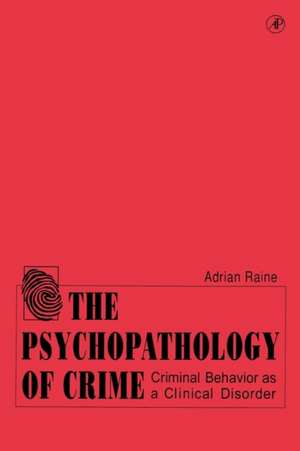 The Psychopathology of Crime: Criminal Behavior as a Clinical Disorder de Adrian Raine