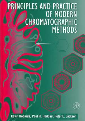 Principles and Practice of Modern Chromatographic Methods de Kevin Robards