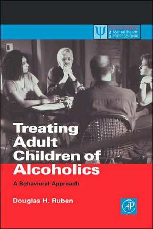 Treating Adult Children of Alcoholics: A Behavioral Approach de Douglas H. Ruben