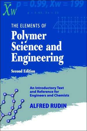 Elements of Polymer Science & Engineering: An Introductory Text and Reference for Engineers and Chemists de Alfred Rudin