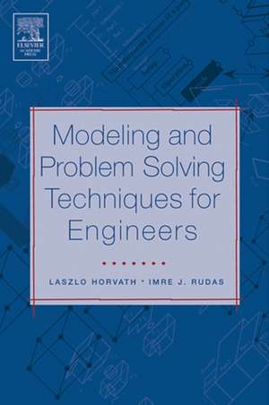 Modeling and Problem Solving Techniques for Engineers de Laszlo Horvath