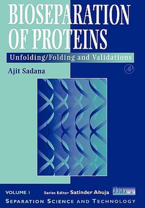 Bioseparations of Proteins: Unfolding/Folding and Validations de Ajit Sadana