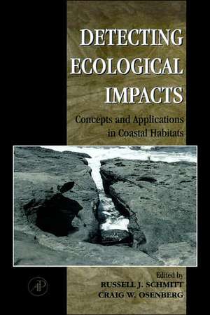 Detecting Ecological Impacts: Concepts and Applications in Coastal Habitats de Russell J. Schmitt