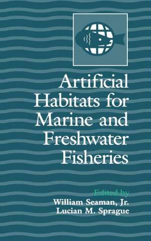 Artificial Habitats for Marine and Freshwater Fisheries de William Seaman Jr.