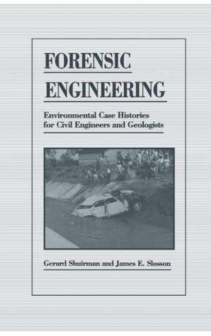 Forensic Engineering: Environmental Case Histories for Civil Engineers and Geologists de James E. Slosson