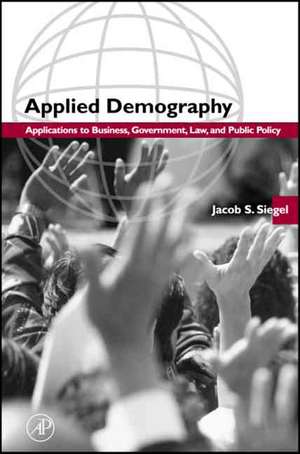 Applied Demography – Applications to Business, Government, Law and Public Policy de Jacob S. Siegel