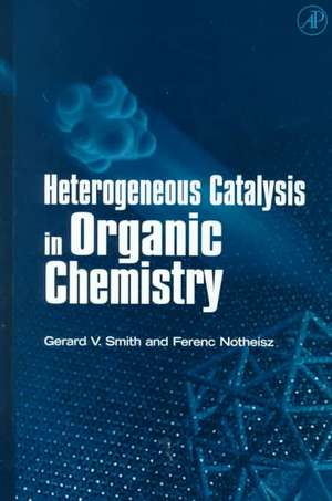 Heterogeneous Catalysis in Organic Chemistry de Gerard V. Smith