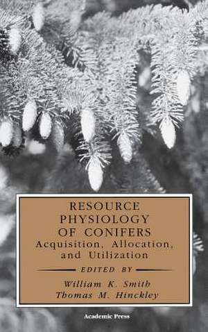 Resource Physiology of Conifers: Acquisition, Allocation, and Utilization de William K. Smith