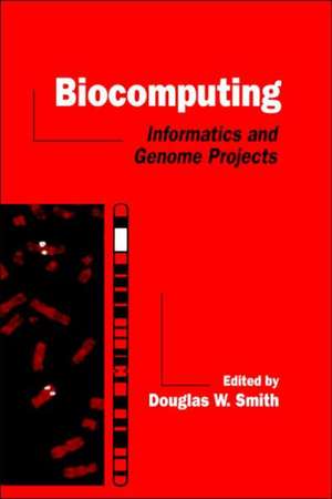 Biocomputing: Informatics and Genome Projects de Douglas W. Smith