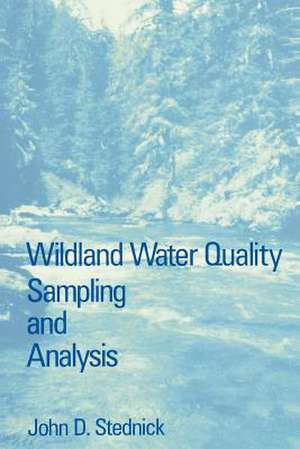 Wildland Water Quality Sampling and Analysis de John D. Stednick