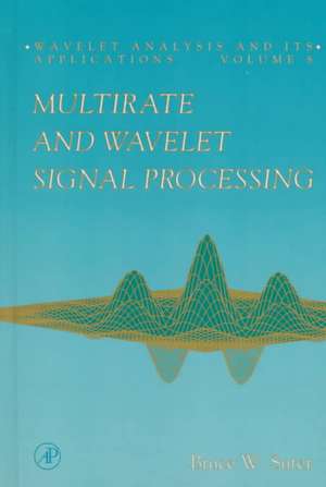 Multirate and Wavelet Signal Processing de Bruce W. Suter