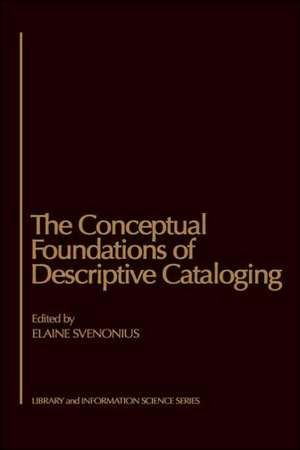 The Conceptual Foundations of Descriptive Cataloging de Council On Library Resources