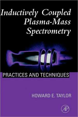 Inductively Coupled Plasma-Mass Spectrometry: Practices and Techniques de Howard E. Taylor