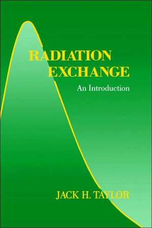 Radiation Exchange: An Introduction de Jack H. Taylor