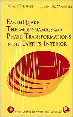 Earthquake Thermodynamics and Phase Transformation in the Earth's Interior de Roman Teisseyre