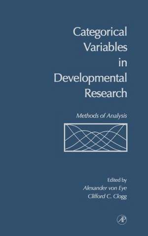 Categorical Variables in Developmental Research: Methods of Analysis de Alexander Von Eye