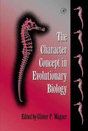 The Character Concept in Evolutionary Biology de Günter P. Wagner