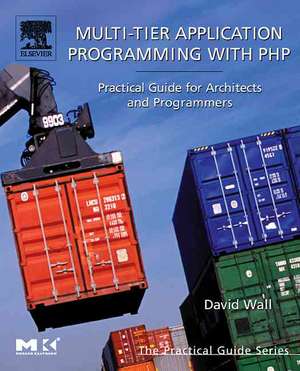 Multi-Tier Application Programming with PHP: Practical Guide for Architects and Programmers de David Wall