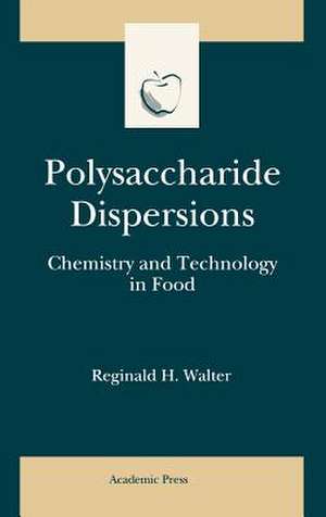 Polysaccharide Dispersions: Chemistry and Technology in Food de Reginald H. Walter