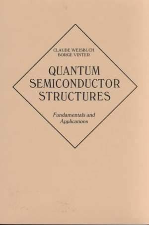 Quantum Semiconductor Structures: Fundamentals and Applications de Claude Weisbuch